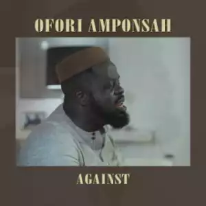 Ofori Amponsah - Against Ft. Strongman